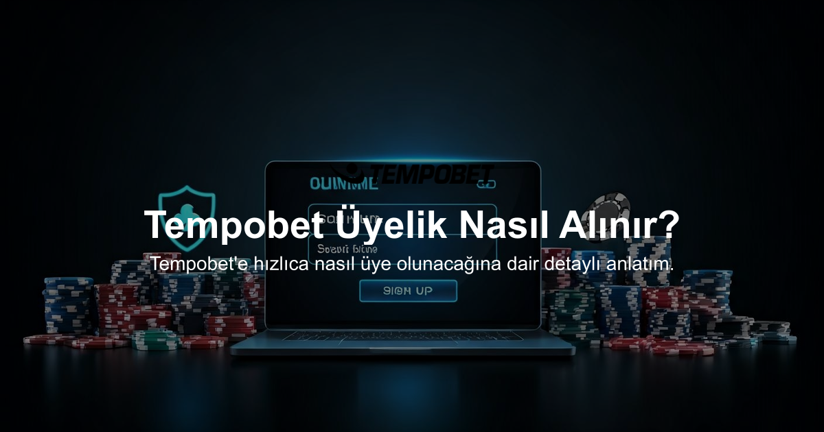 Tempobet Üyelik Nasıl Alınır?