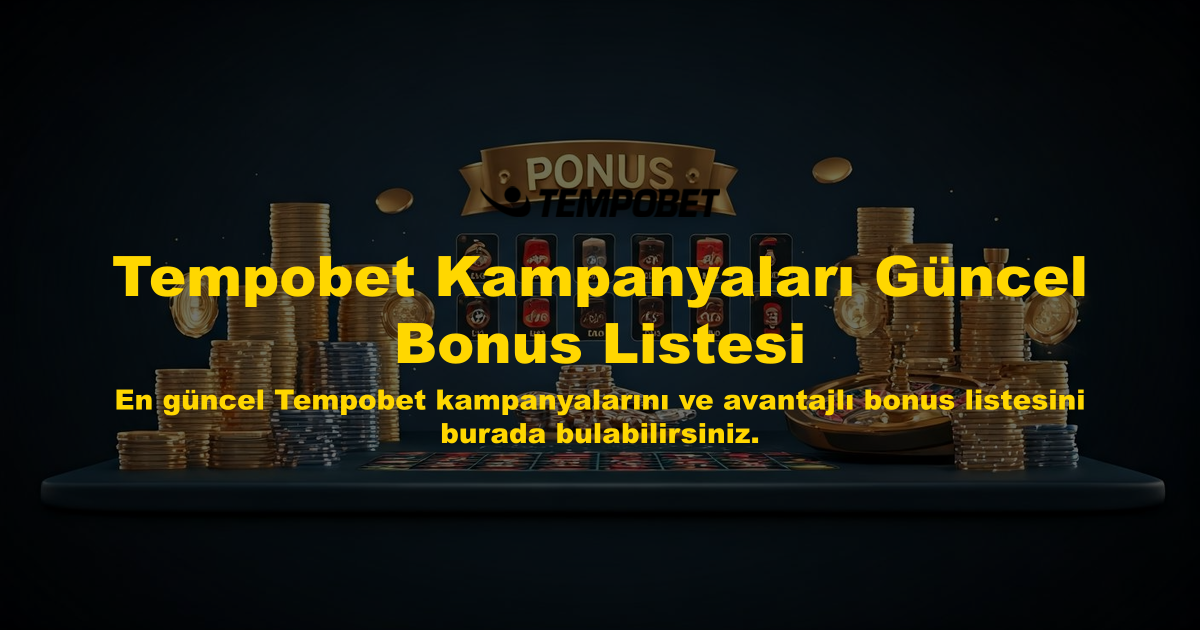 Tempobet Kampanyaları Güncel Bonus Listesi