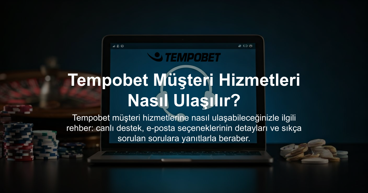 Tempobet Müşteri Hizmetleri Nasıl Ulaşılır?