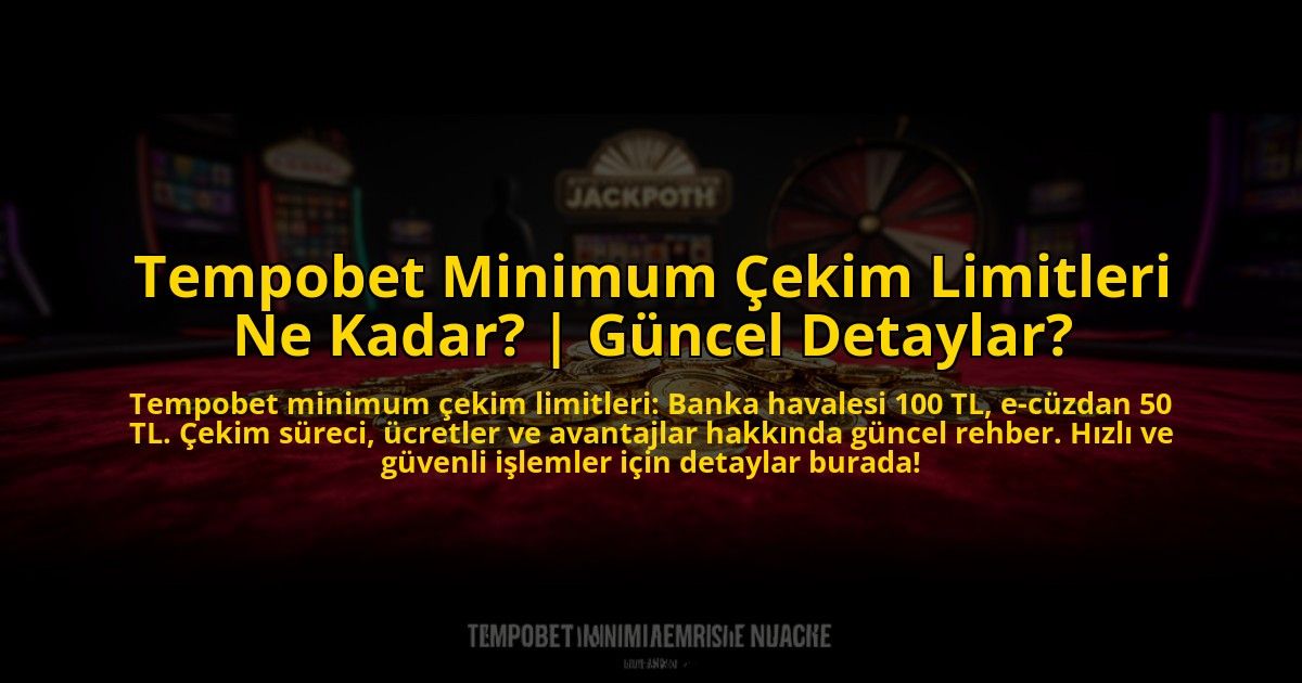 Tempobet-Minimum-Cekim-Limitleri-Ne-Kadar-Guncel-Detaylar-overlay-1773617579.jpg