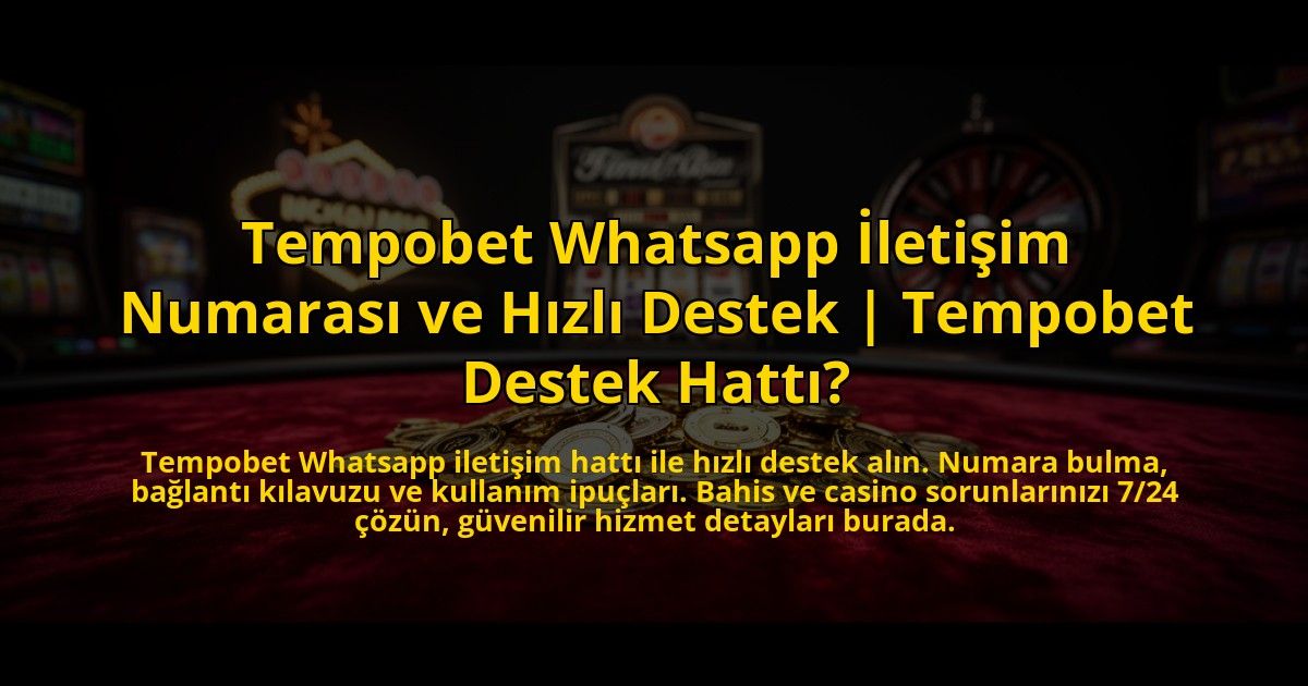 Tempobet-Whatsapp-Iletisim-Numarasi-ve-Hizli-Destek-Tempobet-Destek-Hatti-overlay-1776028148.jpg
